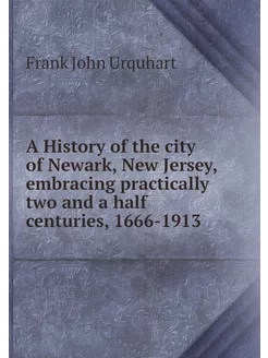 A History of the city of Newark, New