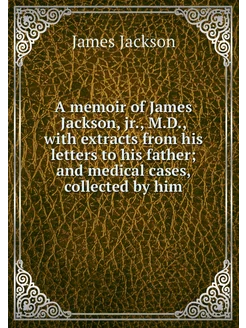 A memoir of James Jackson, jr, M.D