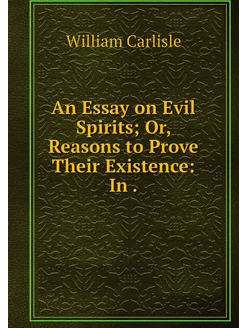 An Essay on Evil Spirits Or, Reasons