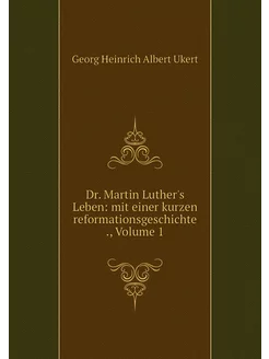 Dr. Martin Luther's Leben mit einer