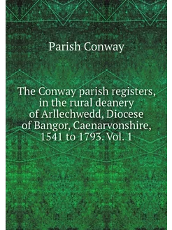 The Conway parish registers, in the r