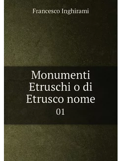 Monumenti Etruschi o di Etrusco nome. 01