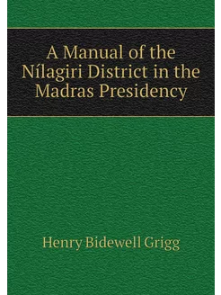 A Manual of the Nílagiri District in