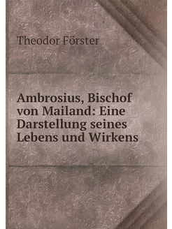 Ambrosius, Bischof von Mailand Eine