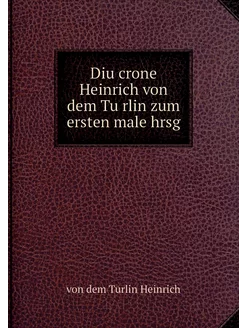 Diu crone Heinrich von dem Türlin zu