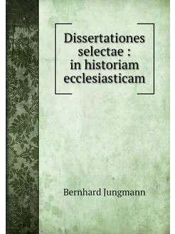 Dissertationes selectae in historia