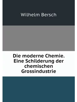 Die moderne Chemie. Eine Schilderung