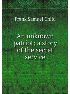 An unknown patriot a story of the se