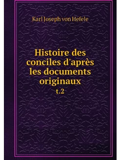 Histoire des conciles d'après les doc