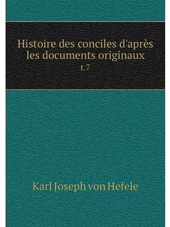 Histoire des conciles d'après les doc