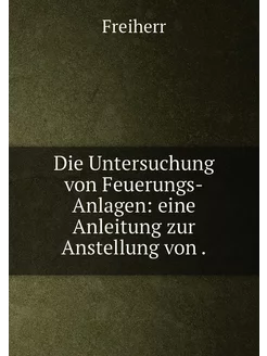 Die Untersuchung von Feuerungs-Anlagen eine Anleitu