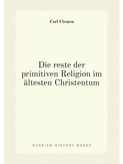 Die reste der primitiven Religion im ältesten Christ