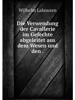 Die Verwendung der Cavallerie im Gefe