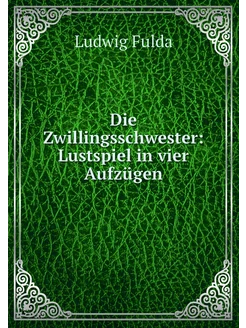 Die Zwillingsschwester Lustspiel in