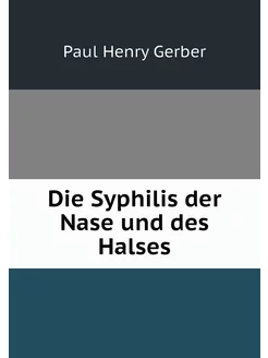 Die Syphilis der Nase und des Halses