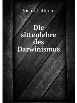 Die sittenlehre des Darwinismus