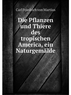 Die Pflanzen und Thiere des tropische