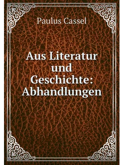 Aus Literatur und Geschichte Abhandl