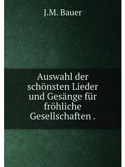 Auswahl der schönsten Lieder und Gesänge für fröhlic