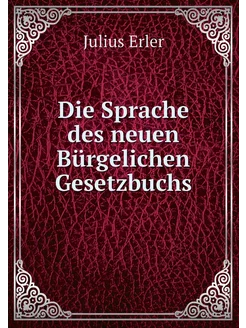 Die Sprache des neuen Bürgelichen Gesetzbuchs