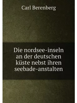 Die nordsee-inseln an der deutschen küste nebst ihre