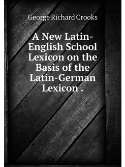 A New Latin-English School Lexicon on