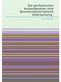 Die germanischen Auslautgesetze eine Sprachwissensc