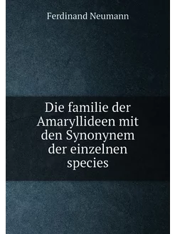 Die familie der Amaryllideen mit den Synonynem der e