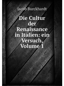 Die Cultur der Renaissance in Italien