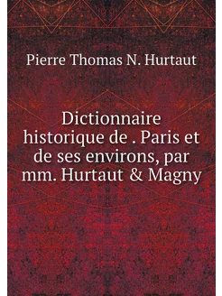 Dictionnaire historique de . Paris et