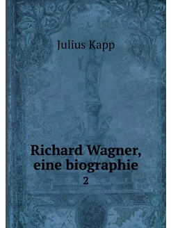 Richard Wagner, eine biographie. 2