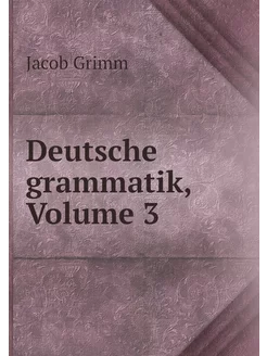 Deutsche grammatik, Volume 3