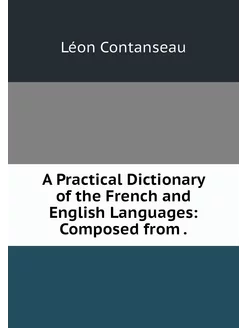 A Practical Dictionary of the French