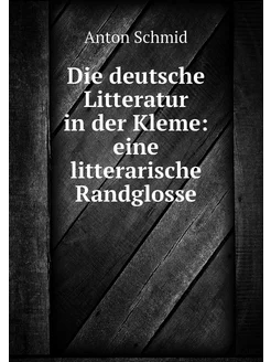 Die deutsche Litteratur in der Kleme