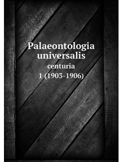 Palaeontologia universalis. centuria