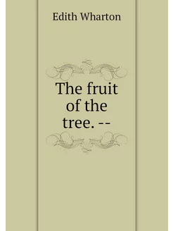 The fruit of the tree. --