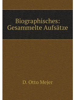 Biographisches Gesammelte Aufsätze