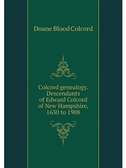 Colcord genealogy. Descendants of Edw