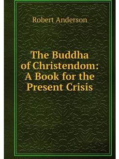 The Buddha of Christendom A Book for