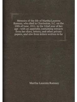 Memoirs of the life of Martha Laurens Ramsay, who di