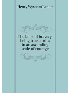 The book of bravery, being true stori