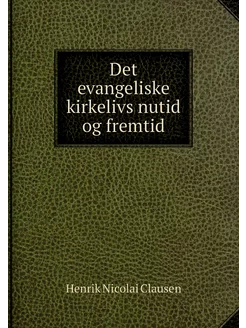 Det evangeliske kirkelivs nutid og fr