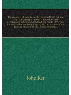 The memoirs of John Ker, of Kersland