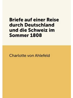 Briefe auf einer Reise durch Deutschland und die Sch