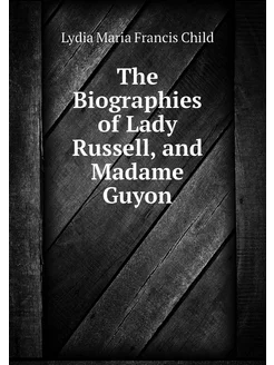 The Biographies of Lady Russell, and