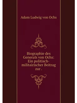 Biographie des Generals von Ochs Ein