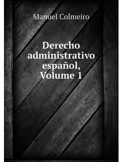 Derecho administrativo español, Volume 1