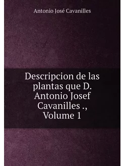 Descripcion de las plantas que D. Antonio Josef Cava