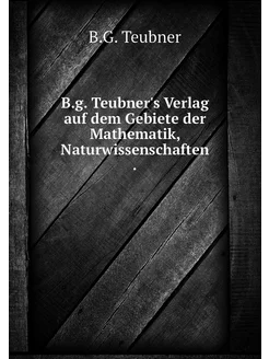 B.g. Teubner's Verlag auf dem Gebiete