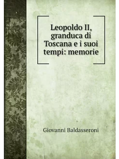 Leopoldo II, granduca di Toscana e i